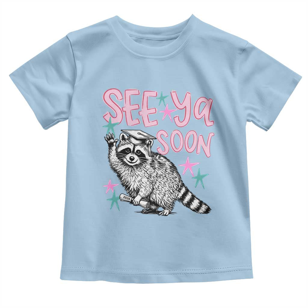 Funny Raccoon Graduation Toddler T Shirt Senior Grad 2026 See Ya Soon TS14 Light Blue Print Your Wear