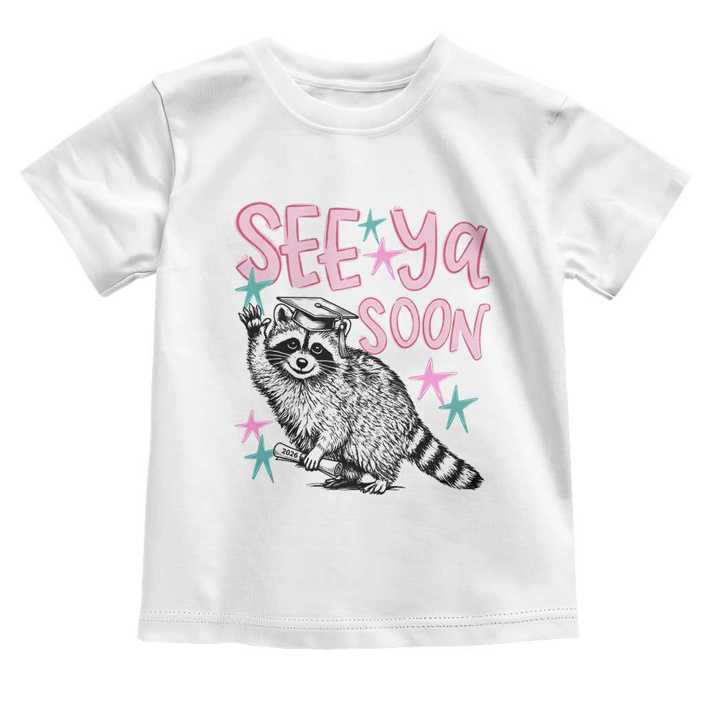 Funny Raccoon Graduation Toddler T Shirt Senior Grad 2026 See Ya Soon TS14 White Print Your Wear