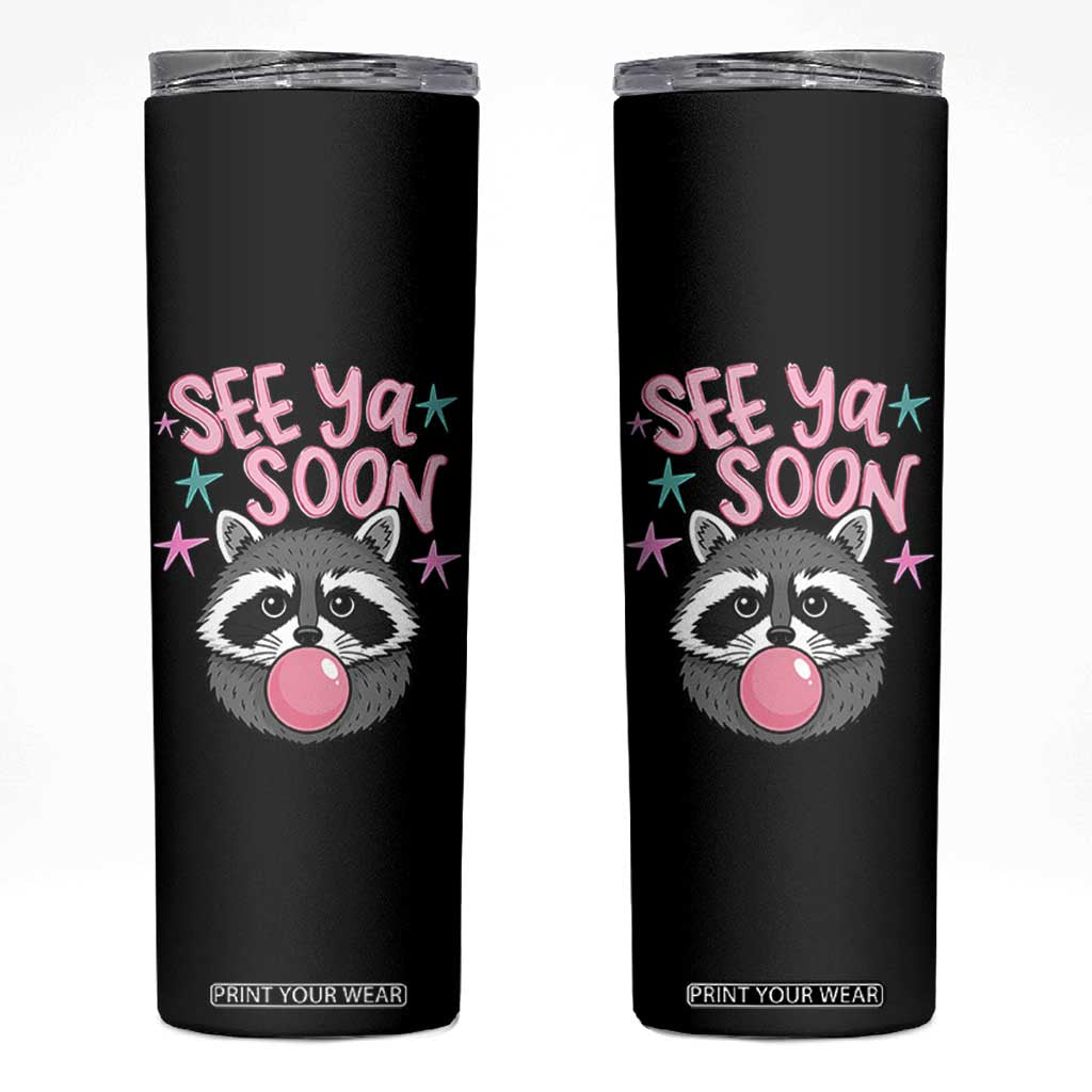 See Ya Soon Skinny Tumbler Funny Raccoon Summer Last Day Of School TS14 Black Print Your Wear