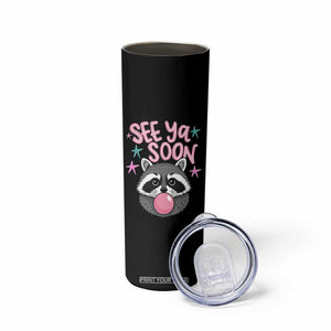 See Ya Soon Skinny Tumbler Funny Raccoon Summer Last Day Of School TS14 Print Your Wear