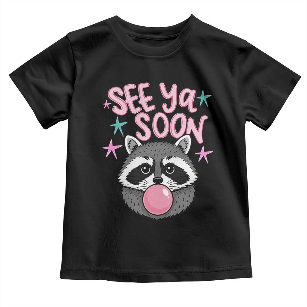 See Ya Soon Toddler T Shirt Funny Raccoon Summer Last Day Of School TS14 Black Print Your Wear