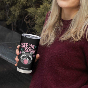 See Ya Soon Tumbler Cup Funny Raccoon Summer Last Day Of School TS14 Print Your Wear