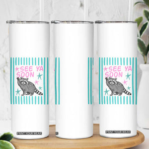 Striped Funny See Ya Soon Racoon Skinny Tumbler Last Day Of School Teacher TS14 Print Your Wear