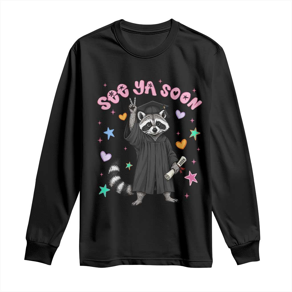 See Ya Soon Raccoon Long Sleeve Shirt Funny Raccoon Graduation 2026 TS14 Black Print Your Wear