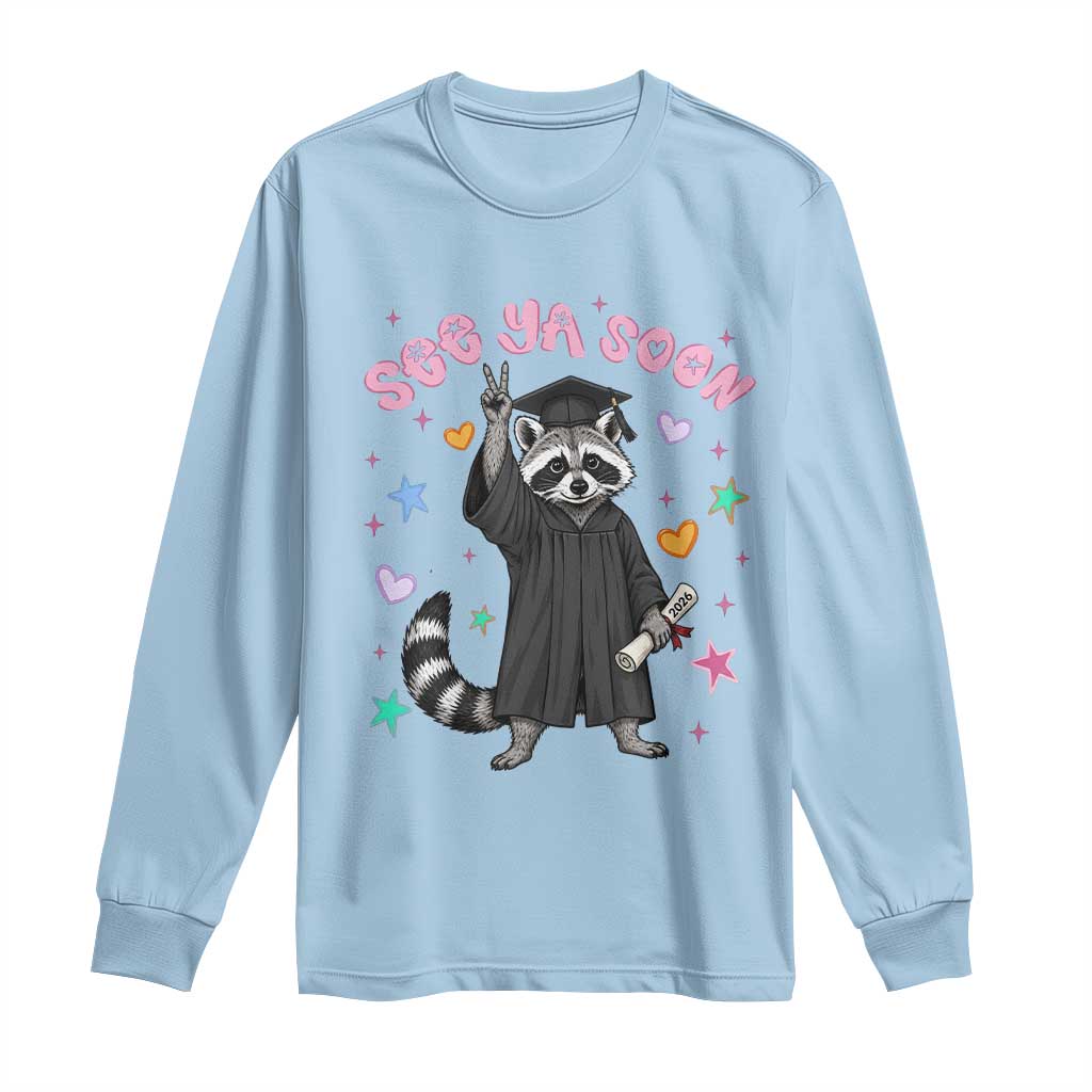 See Ya Soon Raccoon Long Sleeve Shirt Funny Raccoon Graduation 2026 TS14 Light Blue Print Your Wear