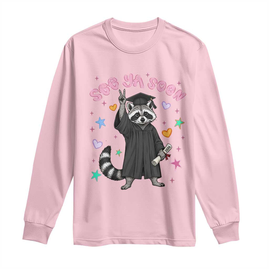 See Ya Soon Raccoon Long Sleeve Shirt Funny Raccoon Graduation 2026 TS14 Light Pink Print Your Wear