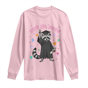 See Ya Soon Raccoon Long Sleeve Shirt Funny Raccoon Graduation 2026 TS14 Light Pink Print Your Wear