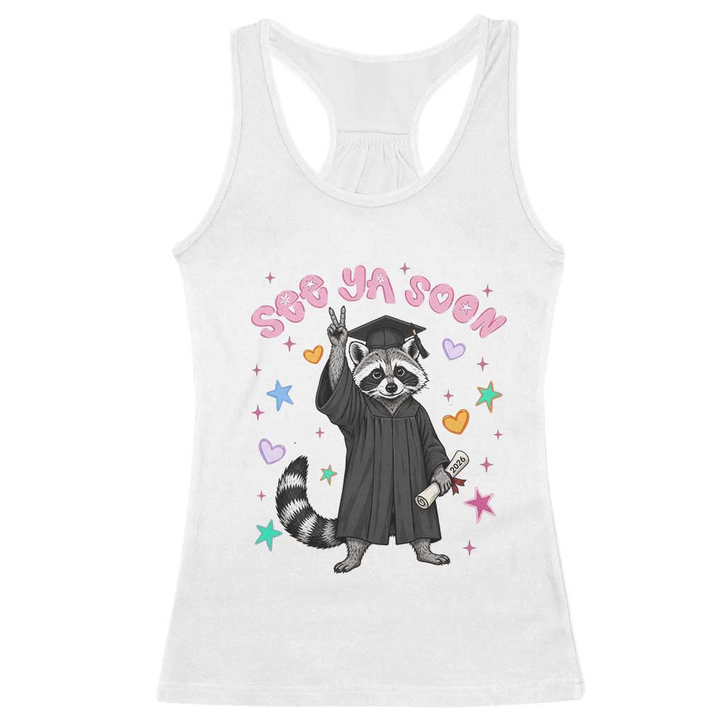 See Ya Soon Raccoon Racerback Tank Top Funny Raccoon Graduation 2026 TS14 White Print Your Wear