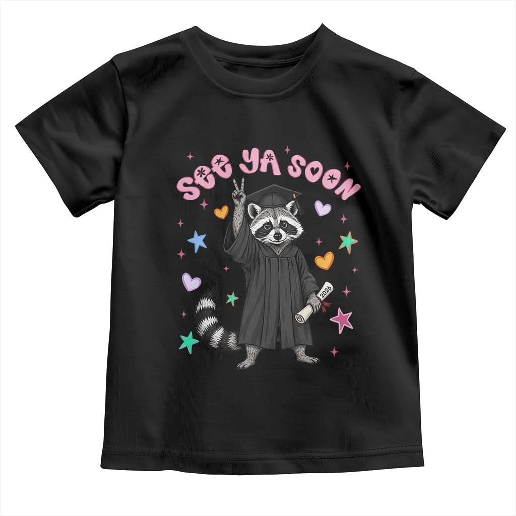 See Ya Soon Raccoon Toddler T Shirt Funny Raccoon Graduation 2026 TS14 Black Print Your Wear