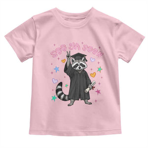 See Ya Soon Raccoon Toddler T Shirt Funny Raccoon Graduation 2026 TS14 Light Pink Print Your Wear