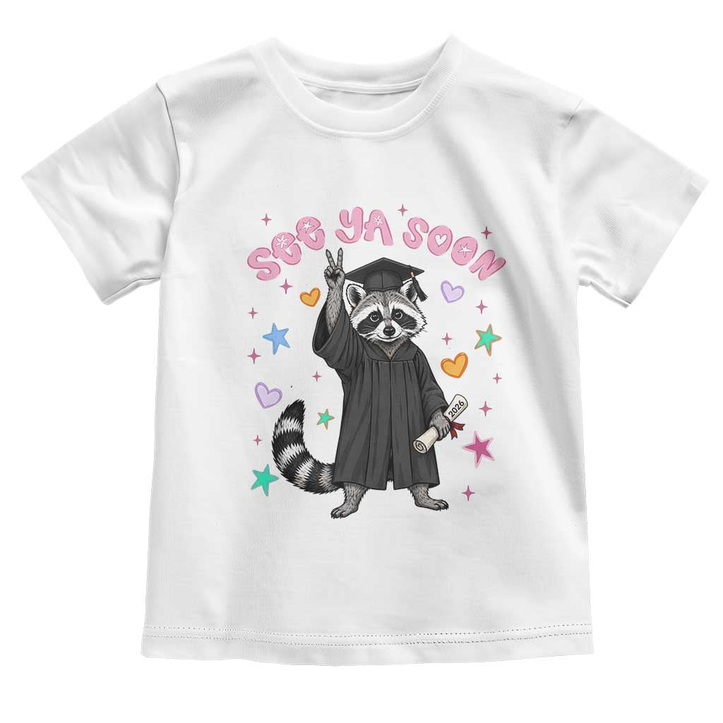 See Ya Soon Raccoon Toddler T Shirt Funny Raccoon Graduation 2026 TS14 White Print Your Wear