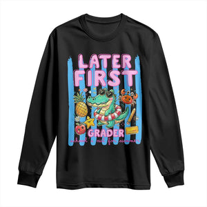 Later First Grader School's Out For Summer Long Sleeve Shirt Last Day Of School Later Gator Alligator TS14 Black Print Your Wear