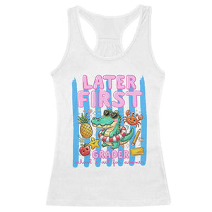 Later First Grader School's Out For Summer Racerback Tank Top Last Day Of School Later Gator Alligator TS14 White Print Your Wear