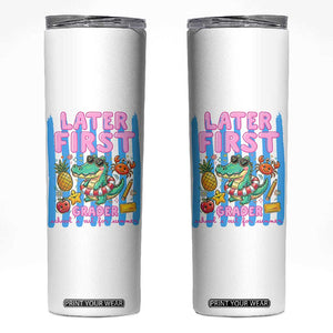 Later First Grader School's Out For Summer Skinny Tumbler Last Day Of School Later Gator Alligator TS14 White Print Your Wear