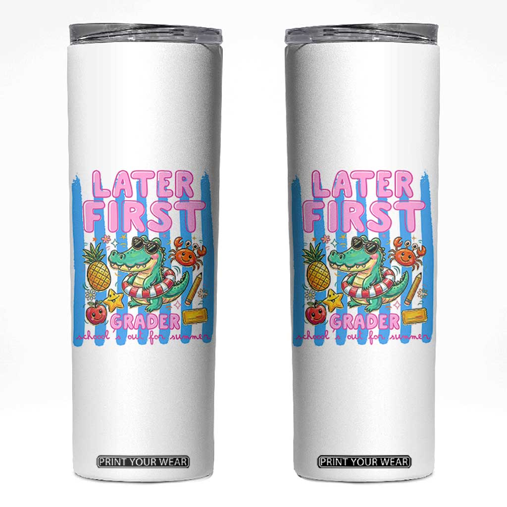 Later First Grader School's Out For Summer Skinny Tumbler Last Day Of School Later Gator Alligator TS14 White Print Your Wear