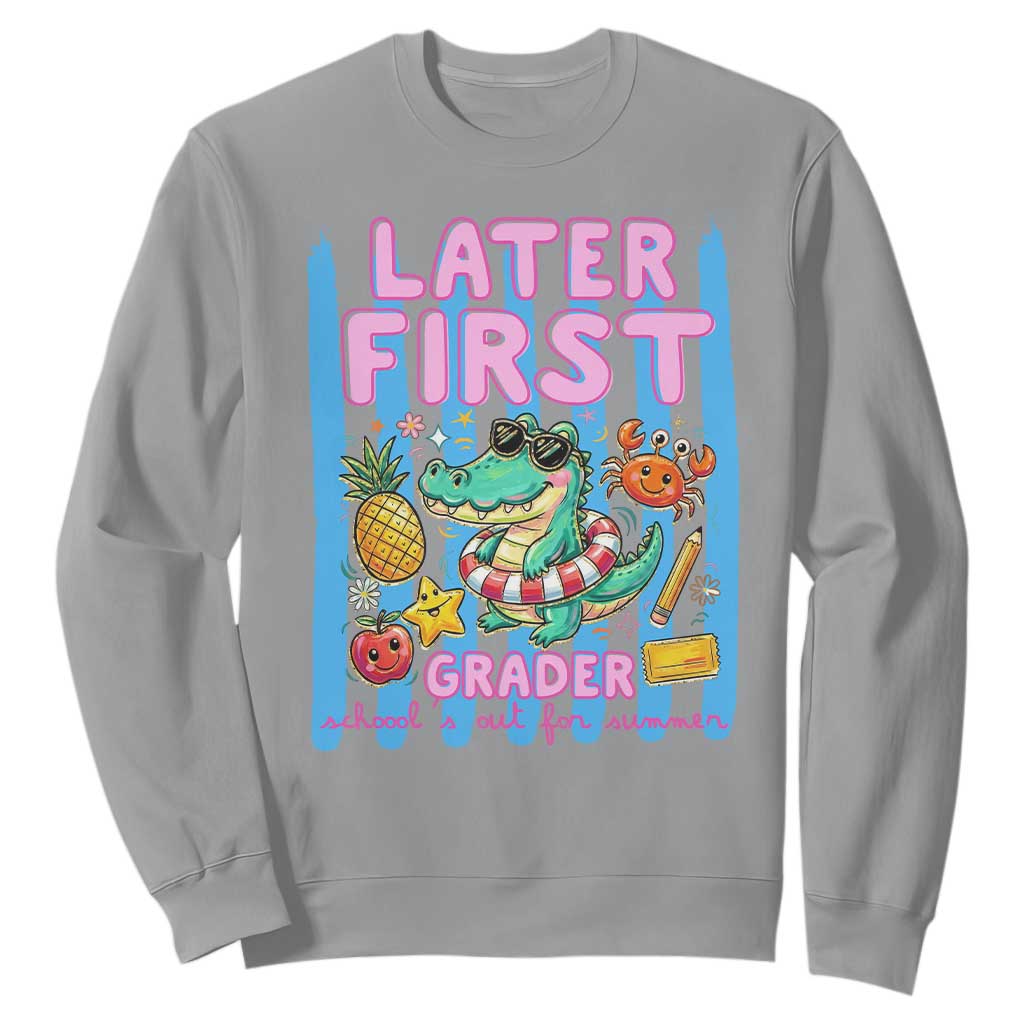 Later First Grader School's Out For Summer Sweatshirt Last Day Of School Later Gator Alligator TS14 Sport Gray Print Your Wear