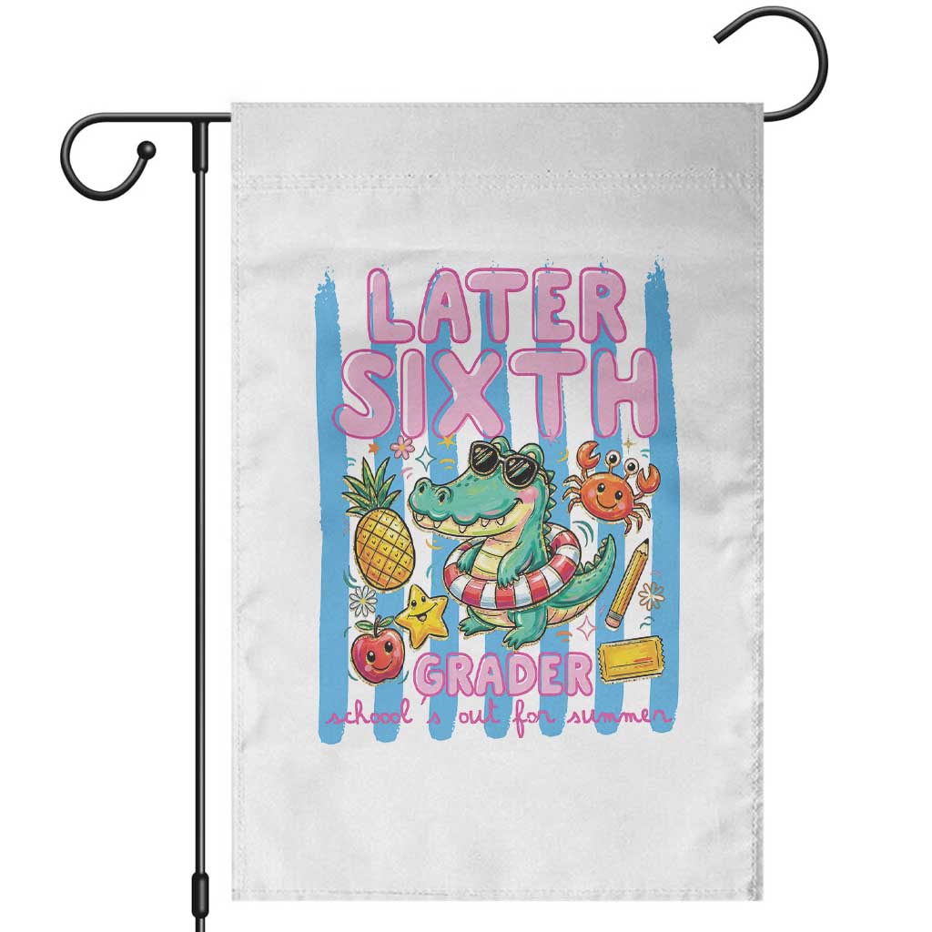 Later Sixth Grader School's Out For Summer Garden Flag Last Day Of School Later Gator Alligator TS14 White Print Your Wear