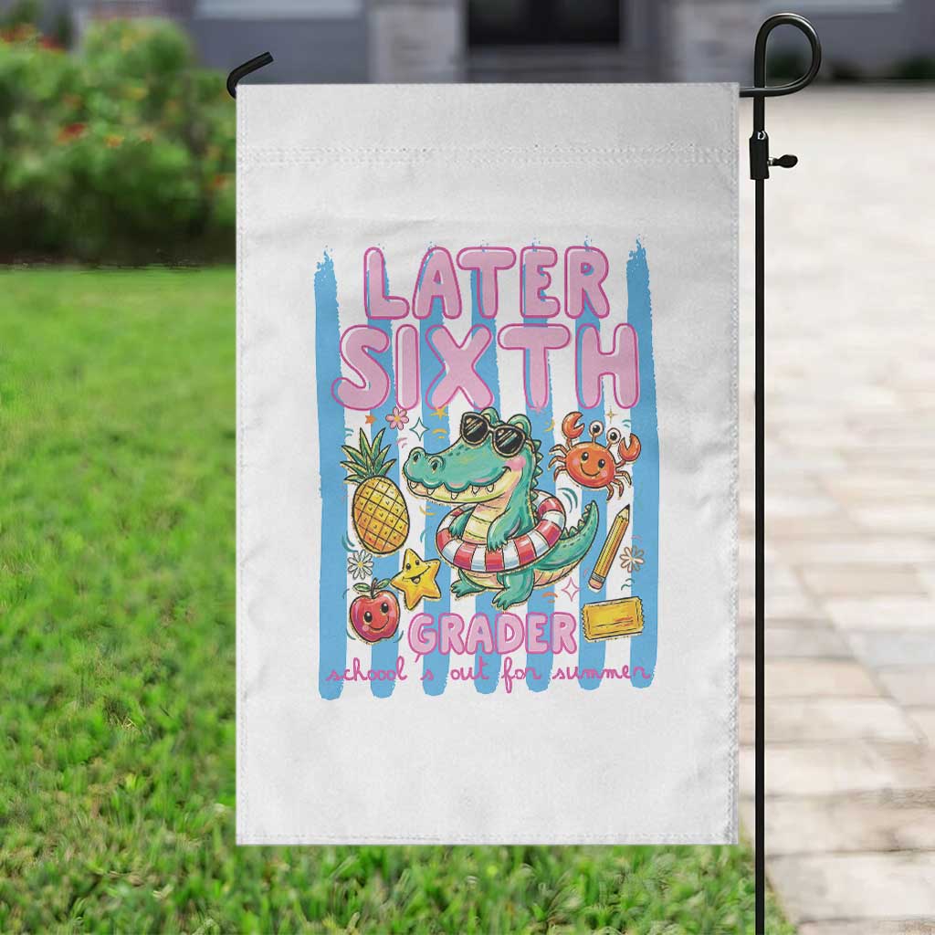 Later Sixth Grader School's Out For Summer Garden Flag Last Day Of School Later Gator Alligator TS14 Print Your Wear