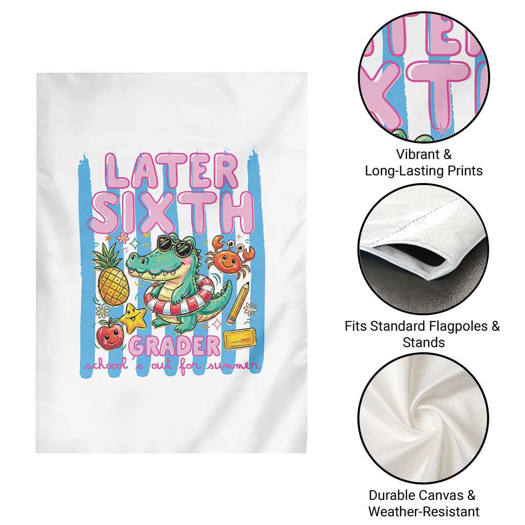 Later Sixth Grader School's Out For Summer Garden Flag Last Day Of School Later Gator Alligator TS14 Print Your Wear