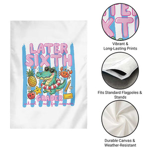 Later Sixth Grader School's Out For Summer Garden Flag Last Day Of School Later Gator Alligator TS14 Print Your Wear