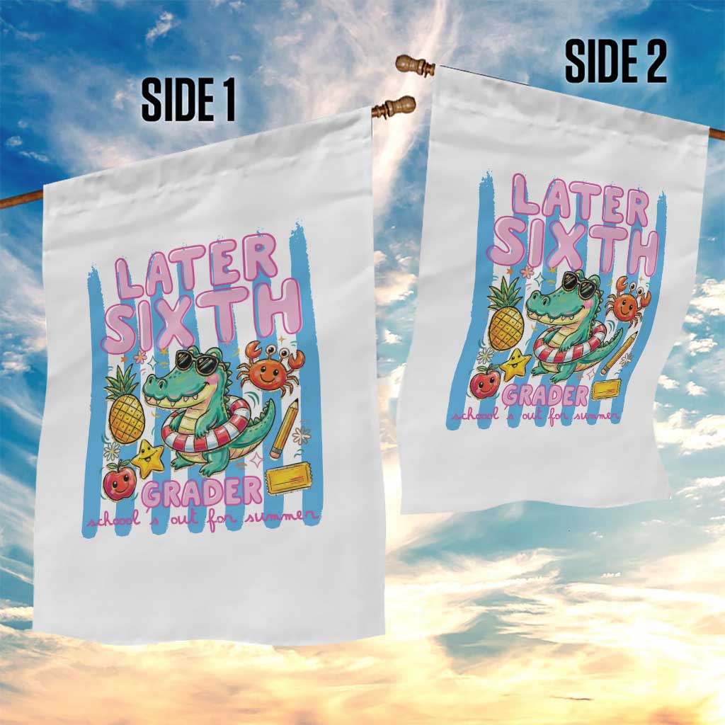 Later Sixth Grader School's Out For Summer Garden Flag Last Day Of School Later Gator Alligator TS14 Print Your Wear
