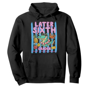 Later Sixth Grader School's Out For Summer Hoodie Last Day Of School Later Gator Alligator TS14 Black Print Your Wear