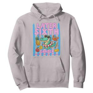 Later Sixth Grader School's Out For Summer Hoodie Last Day Of School Later Gator Alligator TS14 Ice Gray Print Your Wear