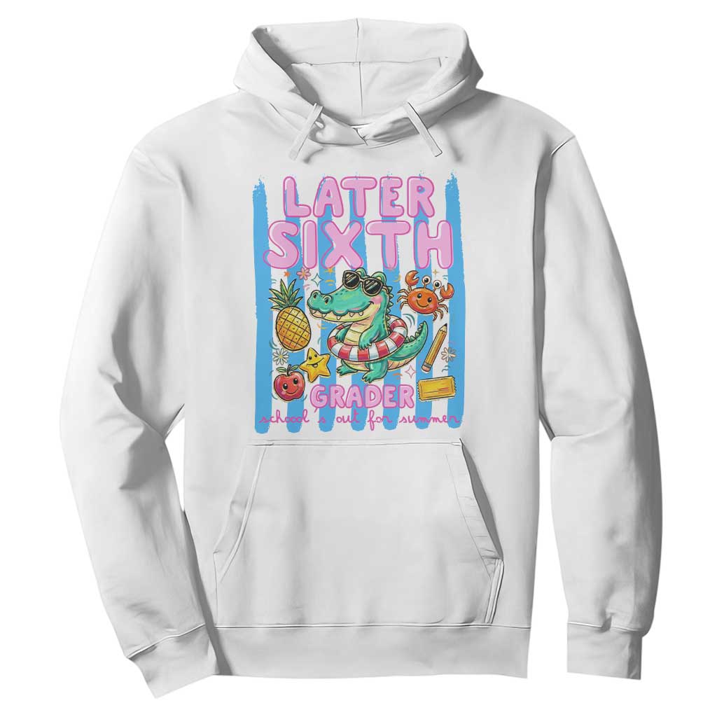 Later Sixth Grader School's Out For Summer Hoodie Last Day Of School Later Gator Alligator TS14 White Print Your Wear