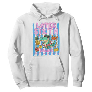 Later Sixth Grader School's Out For Summer Hoodie Last Day Of School Later Gator Alligator TS14 White Print Your Wear