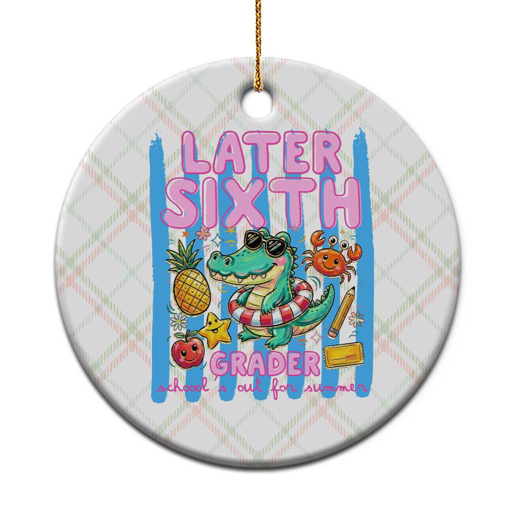 Later Sixth Grader School's Out For Summer Ceramic Ornament Last Day Of School Later Gator Alligator TS14 1pc Christmas Plaid Print Your Wear