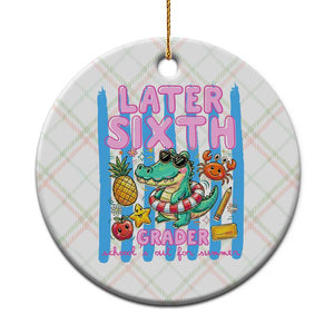 Later Sixth Grader School's Out For Summer Ceramic Ornament Last Day Of School Later Gator Alligator TS14 1pc Christmas Plaid Print Your Wear