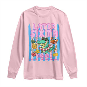 Later Sixth Grader School's Out For Summer Long Sleeve Shirt Last Day Of School Later Gator Alligator TS14 Light Pink Print Your Wear