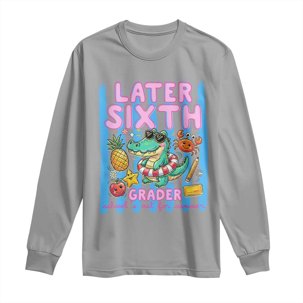Later Sixth Grader School's Out For Summer Long Sleeve Shirt Last Day Of School Later Gator Alligator TS14 Sport Gray Print Your Wear