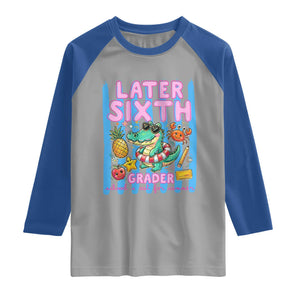 Later Sixth Grader School's Out For Summer Raglan Shirt Last Day Of School Later Gator Alligator TS14 Sport Gray Royal Print Your Wear