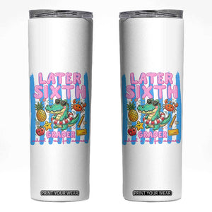 Later Sixth Grader School's Out For Summer Skinny Tumbler Last Day Of School Later Gator Alligator TS14 White Print Your Wear