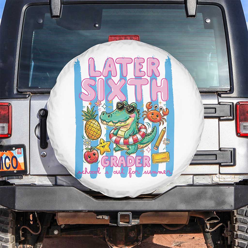 Later Sixth Grader School's Out For Summer Spare Tire Cover Last Day Of School Later Gator Alligator TS14 No hole White Print Your Wear