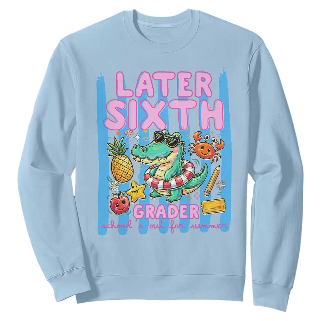Later Sixth Grader School's Out For Summer Sweatshirt Last Day Of School Later Gator Alligator TS14 Light Blue Print Your Wear
