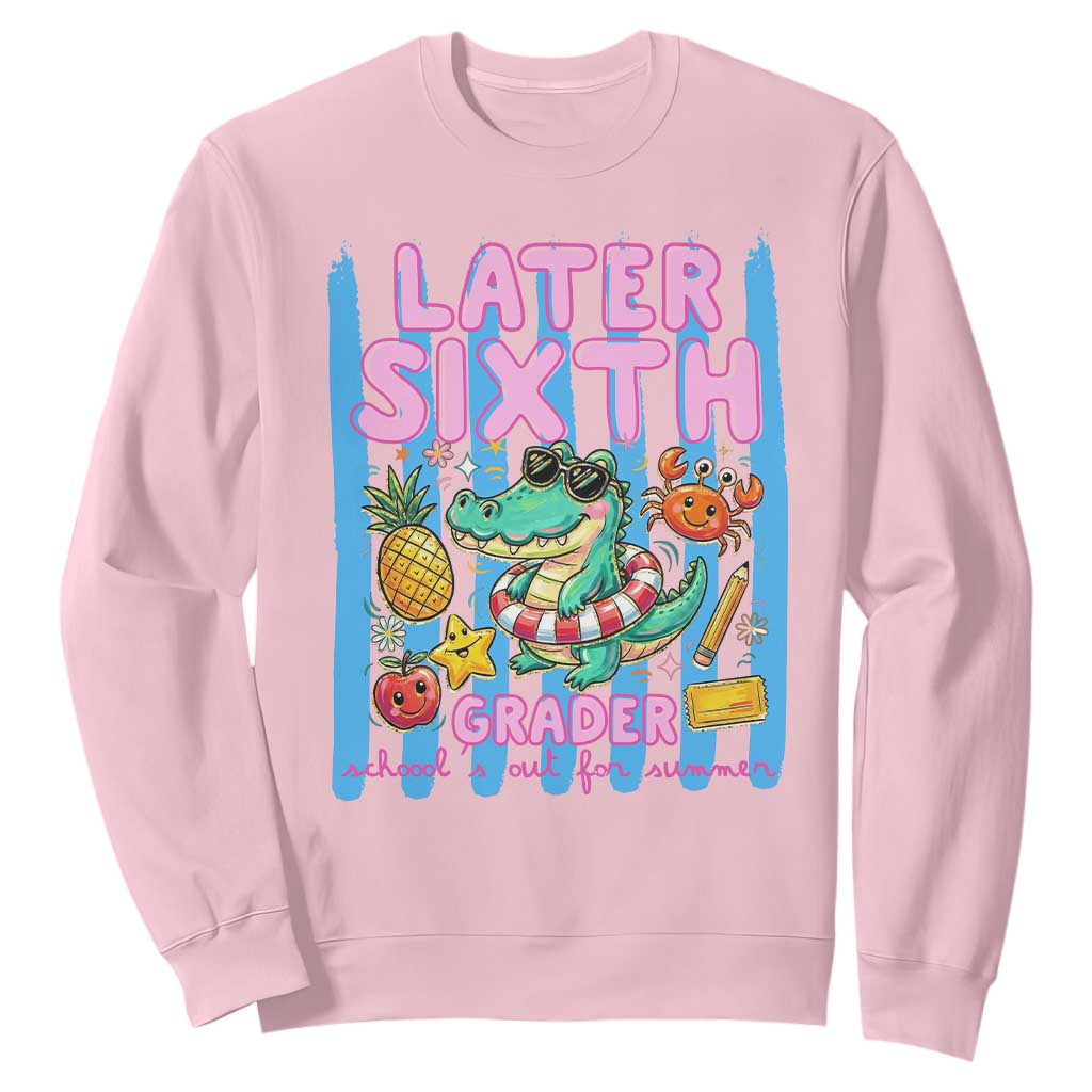 Later Sixth Grader School's Out For Summer Sweatshirt Last Day Of School Later Gator Alligator TS14 Light Pink Print Your Wear