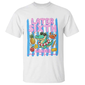 Later Sixth Grader School's Out For Summer T Shirt Last Day Of School Later Gator Alligator TS14 White Print Your Wear