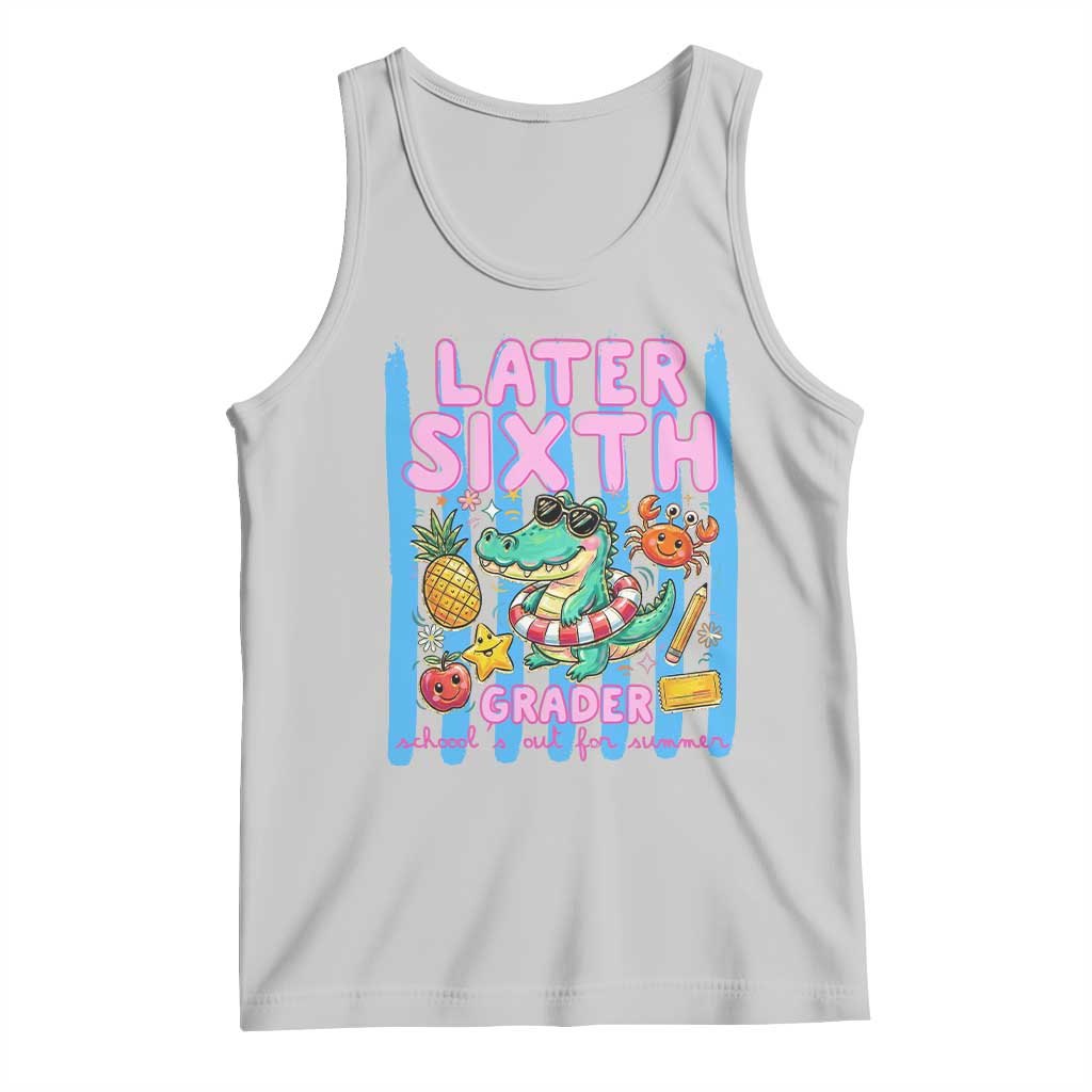 Later Sixth Grader School's Out For Summer Tank Top Last Day Of School Later Gator Alligator TS14 Ash Print Your Wear