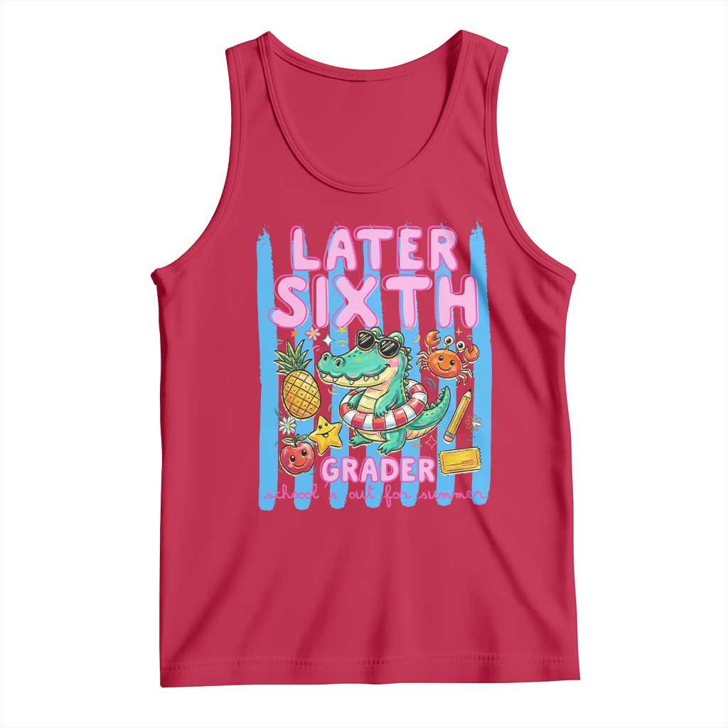 Later Sixth Grader School's Out For Summer Tank Top Last Day Of School Later Gator Alligator TS14 Red Print Your Wear