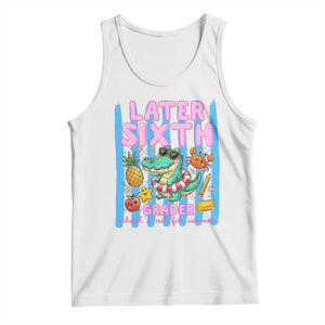 Later Sixth Grader School's Out For Summer Tank Top Last Day Of School Later Gator Alligator TS14 White Print Your Wear