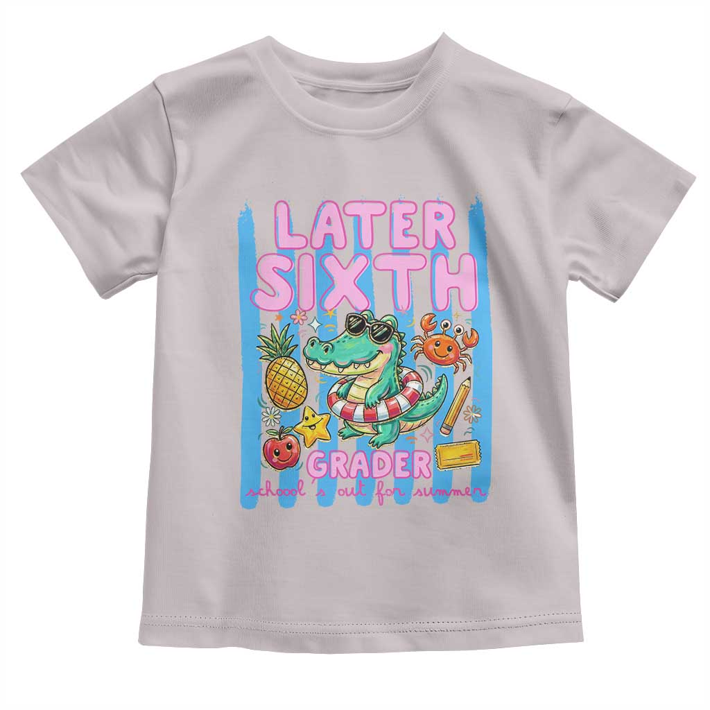 Later Sixth Grader School's Out For Summer Toddler T Shirt Last Day Of School Later Gator Alligator TS14 Ice Gray Print Your Wear