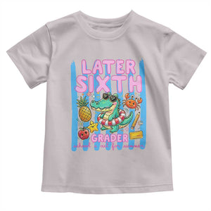 Later Sixth Grader School's Out For Summer Toddler T Shirt Last Day Of School Later Gator Alligator TS14 Ice Gray Print Your Wear