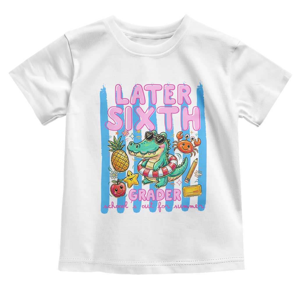 Later Sixth Grader School's Out For Summer Toddler T Shirt Last Day Of School Later Gator Alligator TS14 White Print Your Wear