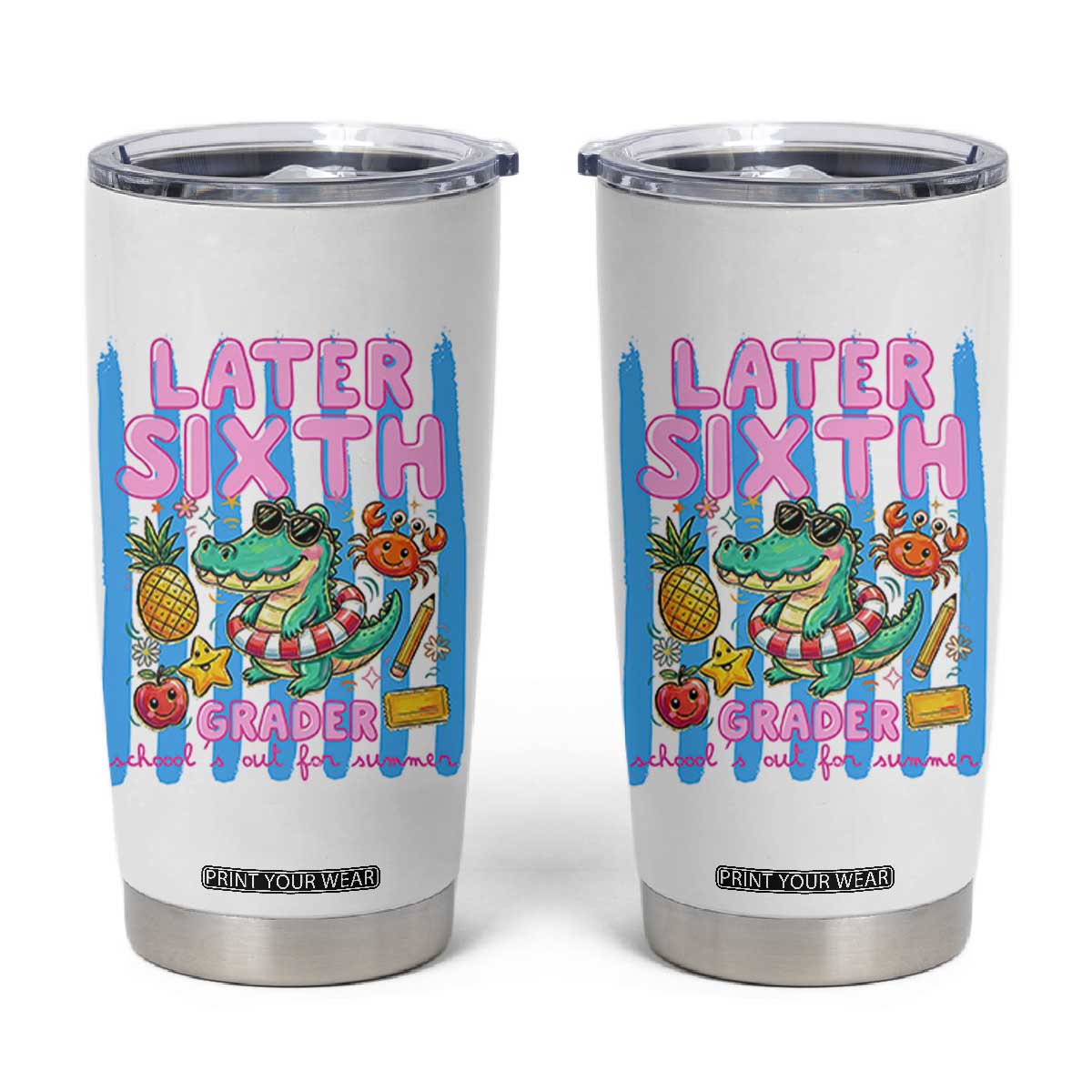 Later Sixth Grader School's Out For Summer Tumbler Cup Last Day Of School Later Gator Alligator TS14 White Print Your Wear