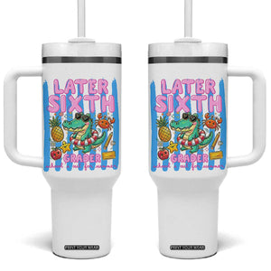 Later Sixth Grader School's Out For Summer Tumbler With Handle Last Day Of School Later Gator Alligator TS14 One Size: 40 oz White Print Your Wear