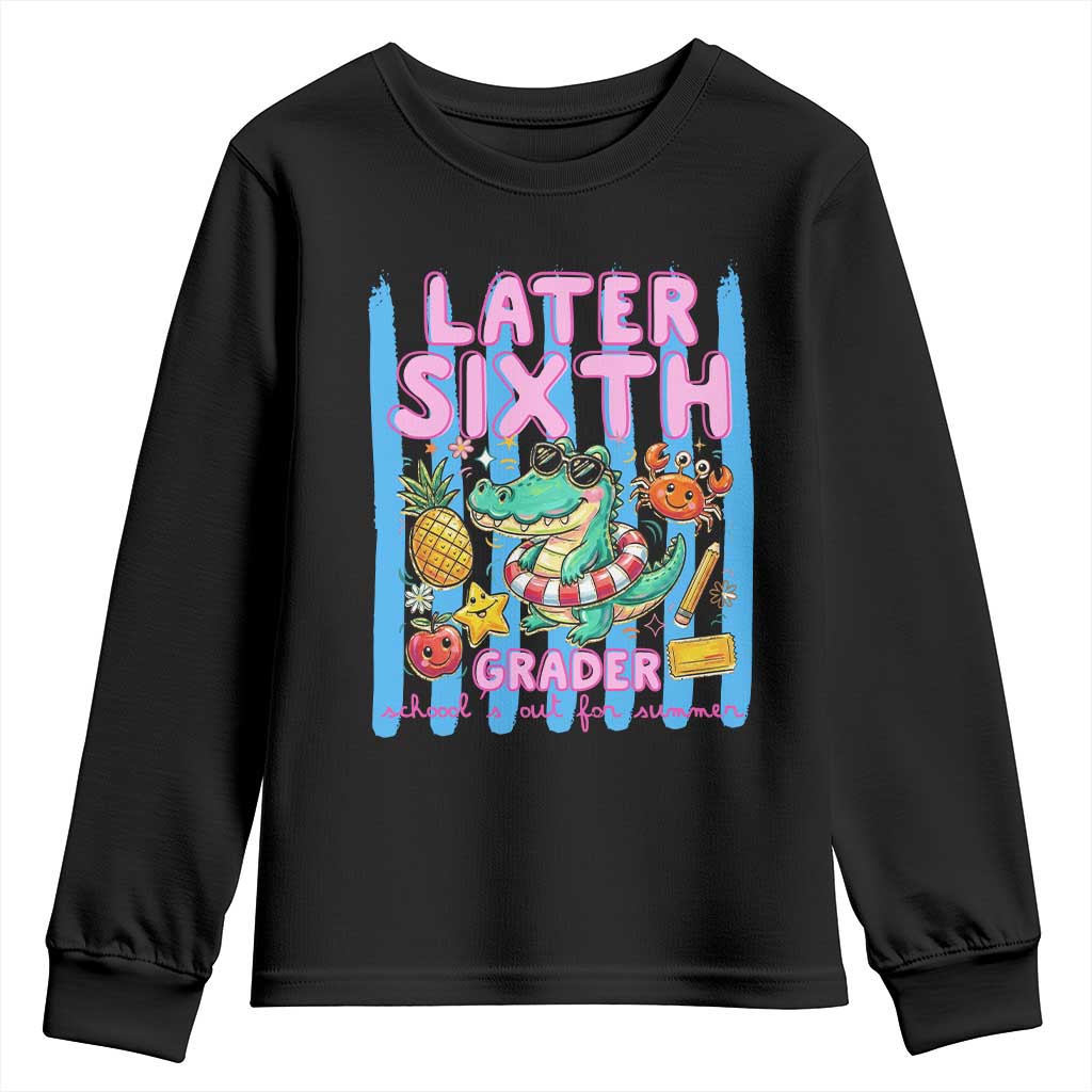 Later Sixth Grader School's Out For Summer Youth Sweatshirt Last Day Of School Later Gator Alligator TS14 Black Print Your Wear
