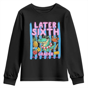 Later Sixth Grader School's Out For Summer Youth Sweatshirt Last Day Of School Later Gator Alligator TS14 Black Print Your Wear