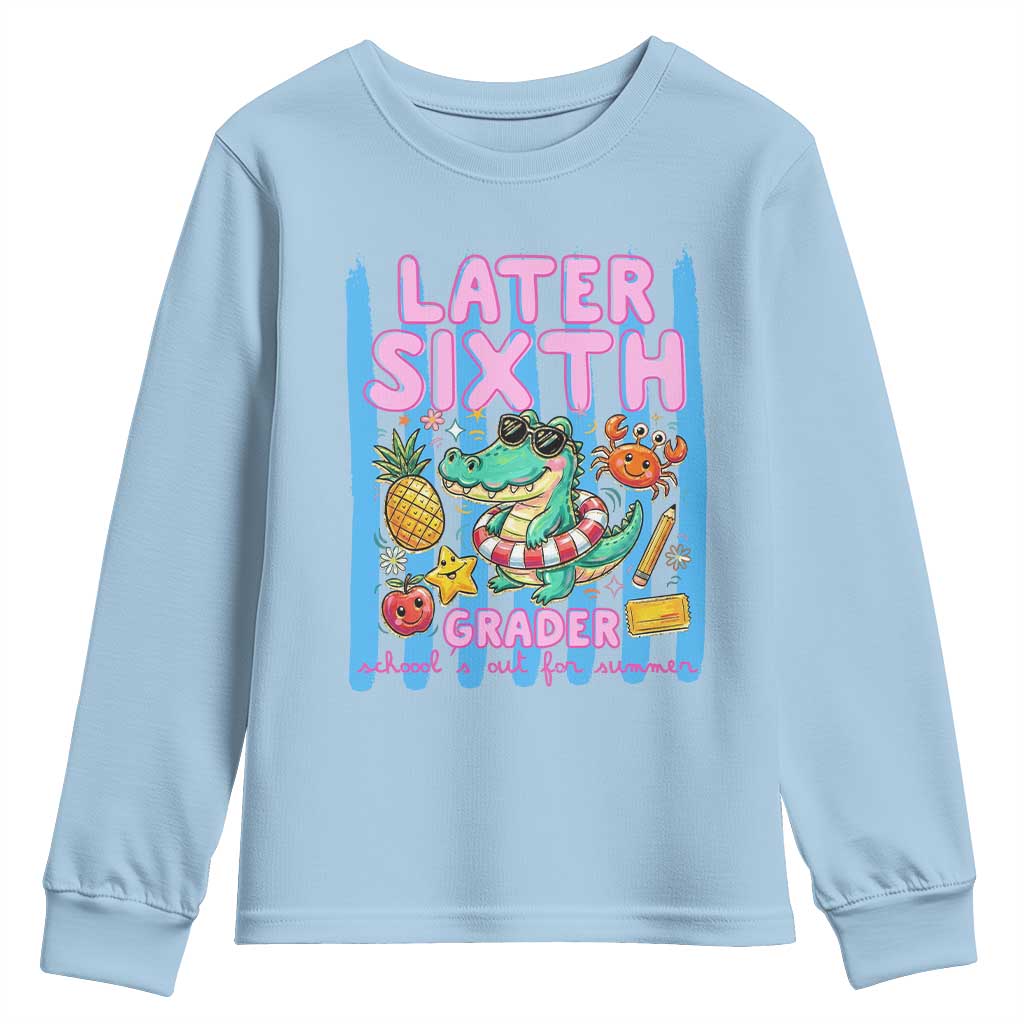 Later Sixth Grader School's Out For Summer Youth Sweatshirt Last Day Of School Later Gator Alligator TS14 Light Blue Print Your Wear